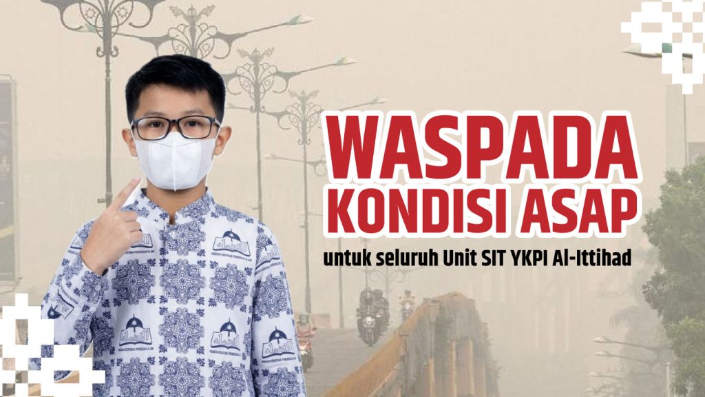 Waspada Kondisi Asap untuk seluruh Unit SIT YKPI Al-Ittihad